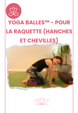 Yoga Balles™️ - Pour la raquette (hanches et chevilles)